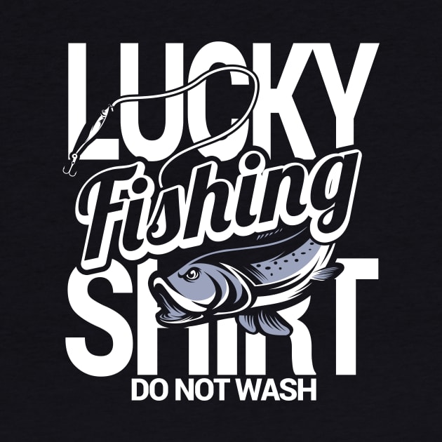 Lucky Fishing Shirt Do Not Wash by phughes1980